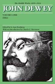 The Middle Works of John Dewey, Volume 5, 1899-1924: Ethics, 1908 (Collected Works of John Dewey)