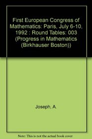 First European Congress of Mathematics: Paris, July 6-10, 1992 : Round Tables (Progress in Mathematics (Birkhauser Boston))