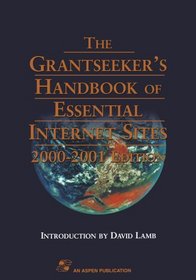 Grantseeker's Handbook of Essential Internet Sites, 2000-2001 Edition