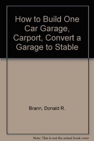 How to Build One Car Garage, Carport, Convert a Garage to Stable
