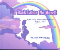 Back Labor No More!!: What Every Woman Should Know Before Labor