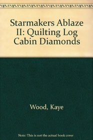 Starmakers Ablaze II: Quilting Log Cabin Diamonds