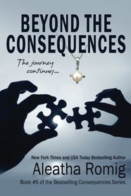 Beyond the Consequences: Book 5 of the Consequences Series (Volume 5)