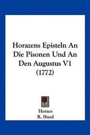 Horazens Episteln An Die Pisonen Und An Den Augustus V1 (1772) (German Edition)
