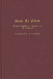 Across the waters: Ontario immigrants' experiences, 1820-1850