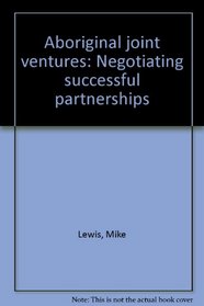 Aboriginal joint ventures: Negotiating successful partnerships