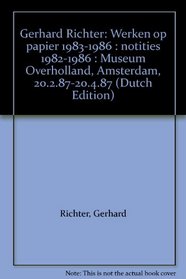 Gerhard Richter: Werken op papier 1983-1986 : notities 1982-1986 : Museum Overholland, Amsterdam, 20.2.87-20.4.87 (Dutch Edition)