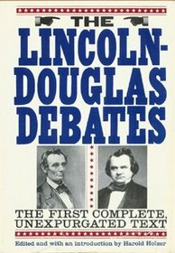 The Lincoln-Douglas Debates: The First Complete, Unexpurgated Text