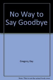 No Way to Say Goodbye