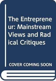 The Entrepreneur: Mainstream Views and Radical Critiques; Second Edition