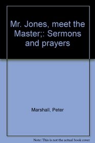 Mr. Jones, meet the Master;: Sermons and prayers