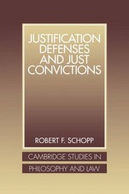 Justification Defenses and Just Convictions (Cambridge Studies in Philosophy and Law)