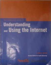 The Complete Guide to Understanding and Using the Internet [South University Custom Edition]