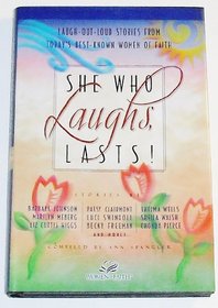 She Who Laughs, Lasts! Laugh-Out-Loud Stories from Today's Best-Known Women of Faith