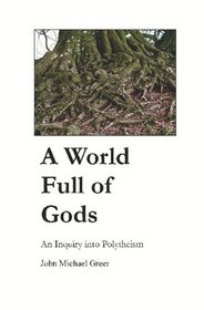 A World Full of Gods : An Inquiry into Polytheism