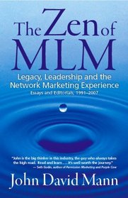 The Zen of MLM: Legacy, Leadership and the Network Marketing Experience: Essays and Editorials, 1991-2007