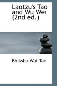Laotzu's Tao and Wu Wei (2nd ed.)