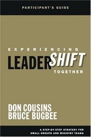 Experiencing LeaderShift Together Participant's Guide: A Step-by-Step Strategy for Small Groups and Ministry Teams