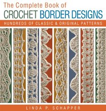 The Complete Book of Crochet Border Designs: Hundreds of Classics & Original Patterns