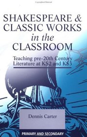 Shakespeare and Classic Works in the Classroom: Teaching Pre-20th Century Literature at KS2 and KS3