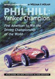 Phil Hill, Yankee Champion: First American to Win the Driving Championship of the World