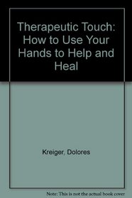 The therapeutic touch: How to use your hands to help or to heal (A Spectrum book ; S-573)