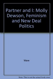 Partner and I : Molly Dewson, Feminism, and New Deal Politics