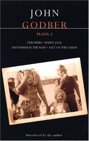 Godber Plays: 2: Teechers, Happy Jack, September in the Rain, and Salt of the Earth (Methuen Contemporary Dramatists) (v. 2)