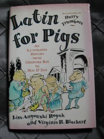 Latin for Pigs: An Illustrated History from Oedipork to Hog & Das
