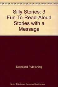 Silly Stories: 3 Fun-To-Read-Aloud Stories With a Message (Read-Aloud Stories Series)