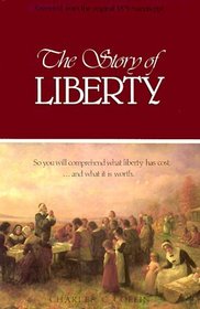 The Story of Liberty: So You Will Comprehend What Liberty Has Cost, ...and What It Is Worth