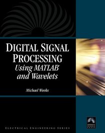 Digital Signal Processing Using MATLAB and Wavelets (with CD-ROM)(Electrical Engineering) (Computer Science) (Electrical Engineering)