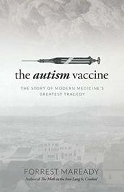 The Autism Vaccine: The Story of Modern Medicine's Greatest Tragedy