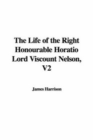 The Life of the Right Honourable Horatio Lord Viscount Nelson, V2