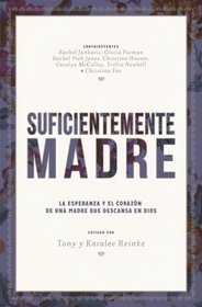 Sufficientemente Madre: Le esperanza y el corazn de una madre que descansa en dios (Spanish Edition)