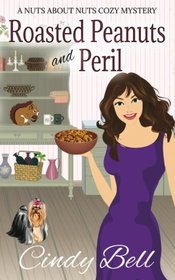 Roasted Peanuts and Peril (A Nuts About Nuts Cozy Mystery) (Volume 3)