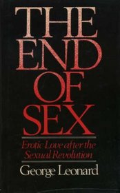 The end of Sex - Erotic Love after The Sexual Revolution