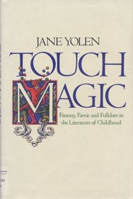 Touch Magic: Fantasy, Faerie and Folklore in the Literature of Childhood