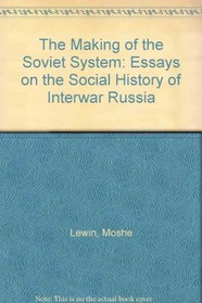 The Making of the Soviet System: Essays on the Social History of Interwar Russia