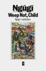 Weep Not, Child (African Writers Series)