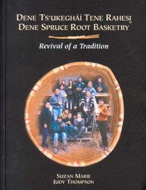 Dene Ts'Ukeghai Tene Rahesi/Dene Spruce Root Basketry Tradition: Revival of a Tradition (Mercury Series)