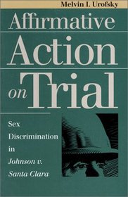 Affirmative Action on Trial: Sex Discrimination in Johnson V. Santa Clara (Landmark Law Cases and American Society)