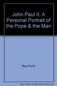 John Paul II: A Personal Portrait of the Pope & the Man