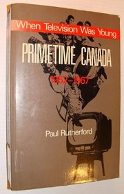 When Television Was Young: Primetime Canada, 1952-1967