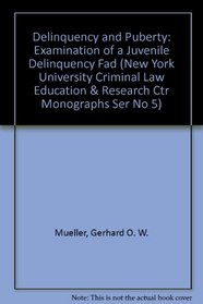 Delinquency and Puberty: Examination of a Juvenile Delinquency Fad (New York University Criminal Law Education & Research Ctr Monographs Ser No 5)