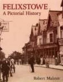 Felixtowe: A Pictorial History (Pictorial history series)