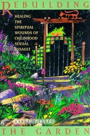 Rebuilding the Garden: Healing the Spiritual Wounds of Childhood Sexual Assault