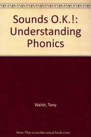 Sounds O.K.!: Understanding Phonics (Sounds OK: understanding phonics)