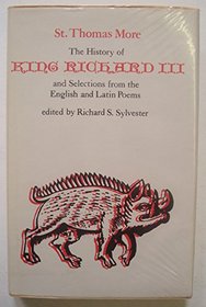 The History of King Richard III and Selections from the English and Latin Poems (The Yale Edition of the Works of St. Thomas More : Selected Works)