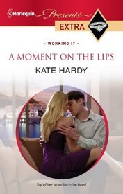 A Moment on the Lips (Working It) (Harlequin Presents Extra, No 176)